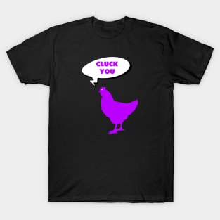 Chicken Cluck You T-Shirt